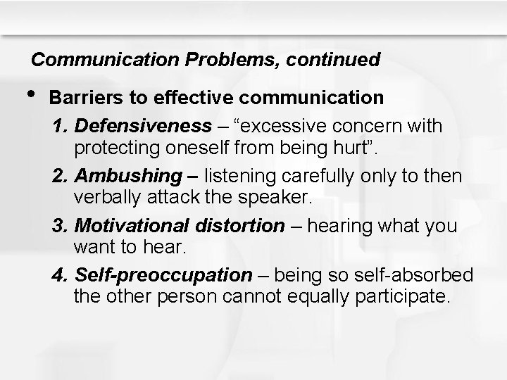 Communication Problems, continued • Barriers to effective communication 1. Defensiveness – “excessive concern with