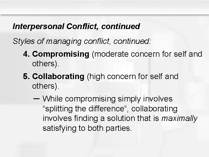 Interpersonal Conflict, continued Styles of managing conflict, continued: 4. Compromising (moderate concern for self