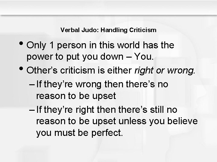 Verbal Judo: Handling Criticism • Only 1 person in this world has the •