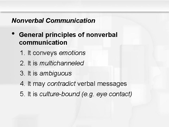 Nonverbal Communication • General principles of nonverbal communication 1. It conveys emotions 2. It