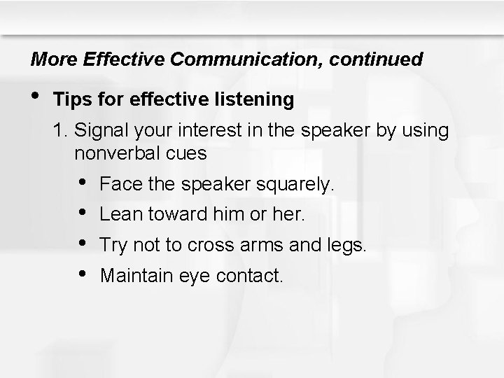 More Effective Communication, continued • Tips for effective listening 1. Signal your interest in