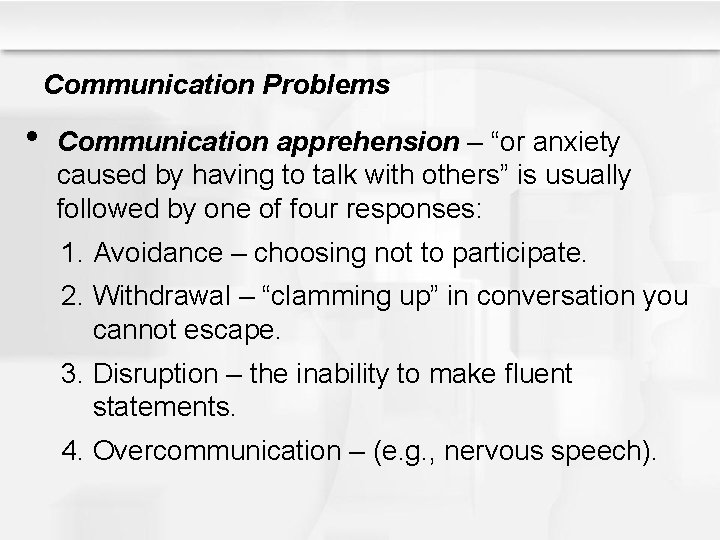 Communication Problems • Communication apprehension – “or anxiety caused by having to talk with