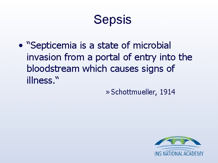 Sepsis • “Septicemia is a state of microbial invasion from a portal of entry Sepsis • “Septicemia is a state of microbial invasion from a portal of entry