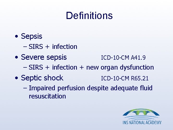 Definitions • Sepsis – SIRS + infection • Severe sepsis ICD-10 -CM A 41. Definitions • Sepsis – SIRS + infection • Severe sepsis ICD-10 -CM A 41.