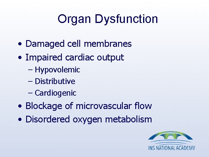 Organ Dysfunction • Damaged cell membranes • Impaired cardiac output – Hypovolemic – Distributive Organ Dysfunction • Damaged cell membranes • Impaired cardiac output – Hypovolemic – Distributive