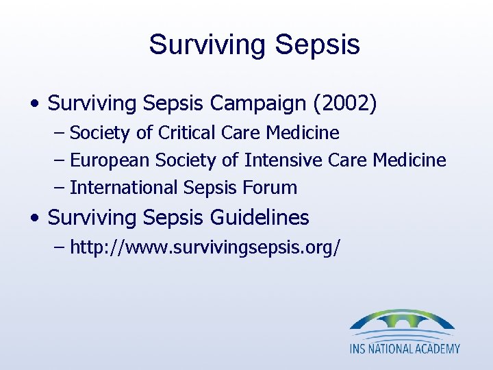 Surviving Sepsis • Surviving Sepsis Campaign (2002) – Society of Critical Care Medicine – Surviving Sepsis • Surviving Sepsis Campaign (2002) – Society of Critical Care Medicine –