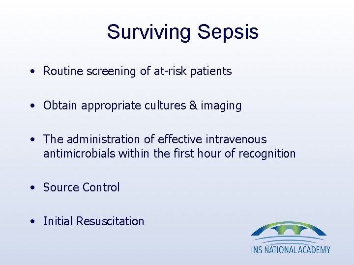 Surviving Sepsis • Routine screening of at-risk patients • Obtain appropriate cultures & imaging Surviving Sepsis • Routine screening of at-risk patients • Obtain appropriate cultures & imaging