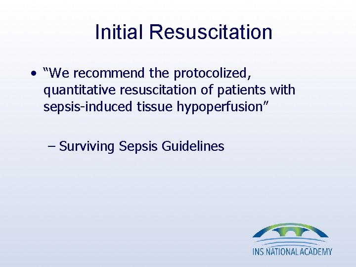 Initial Resuscitation • “We recommend the protocolized, quantitative resuscitation of patients with sepsis-induced tissue Initial Resuscitation • “We recommend the protocolized, quantitative resuscitation of patients with sepsis-induced tissue