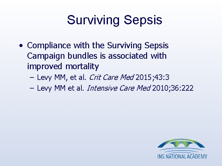 Surviving Sepsis • Compliance with the Surviving Sepsis Campaign bundles is associated with improved Surviving Sepsis • Compliance with the Surviving Sepsis Campaign bundles is associated with improved