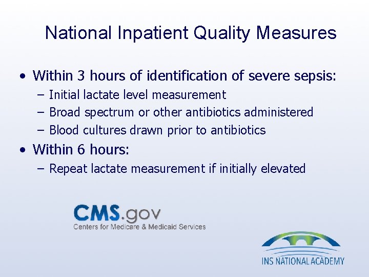 National Inpatient Quality Measures • Within 3 hours of identification of severe sepsis: – National Inpatient Quality Measures • Within 3 hours of identification of severe sepsis: –