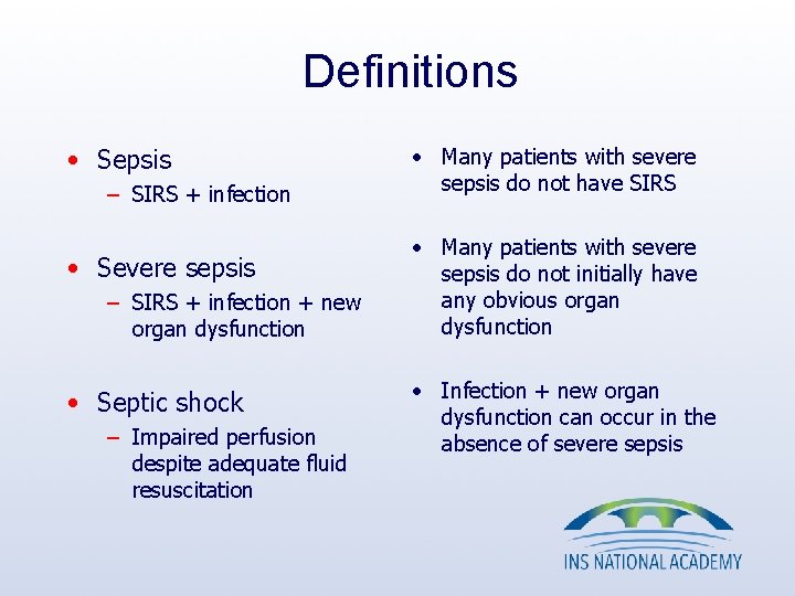 Definitions • Sepsis – SIRS + infection • Severe sepsis – SIRS + infection Definitions • Sepsis – SIRS + infection • Severe sepsis – SIRS + infection