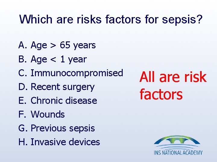 Which are risks factors for sepsis? A. Age > 65 years B. Age < Which are risks factors for sepsis? A. Age > 65 years B. Age <