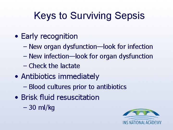 Keys to Surviving Sepsis • Early recognition – New organ dysfunction—look for infection – Keys to Surviving Sepsis • Early recognition – New organ dysfunction—look for infection –