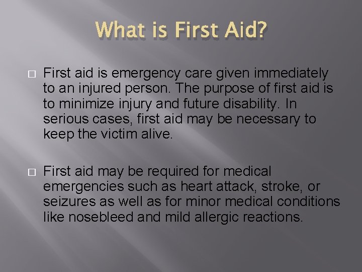 What is First Aid? � First aid is emergency care given immediately to an