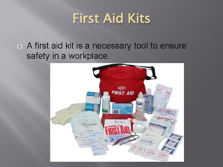 First Aid Kits � A first aid kit is a necessary tool to ensure