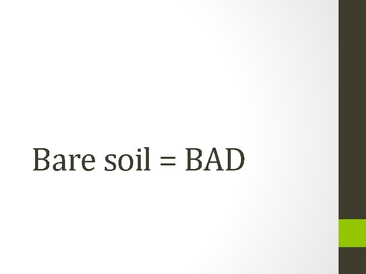 Bare soil = BAD 