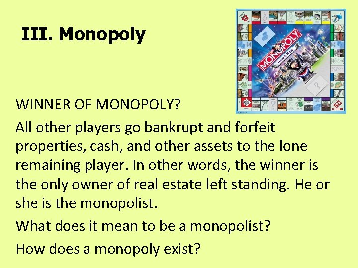 III. Monopoly WINNER OF MONOPOLY? All other players go bankrupt and forfeit properties, cash,