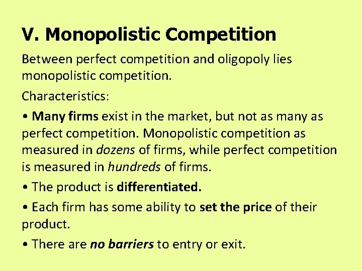 V. Monopolistic Competition Between perfect competition and oligopoly lies monopolistic competition. Characteristics: • Many