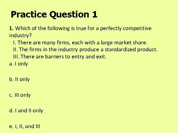 Practice Question 1 1. Which of the following is true for a perfectly competitive