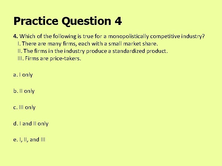 Practice Question 4 4. Which of the following is true for a monopolistically competitive