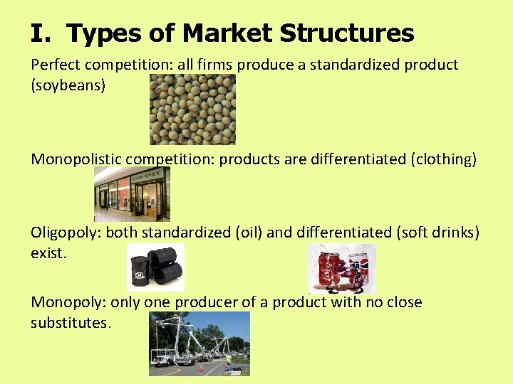 I. Types of Market Structures Perfect competition: all firms produce a standardized product (soybeans)