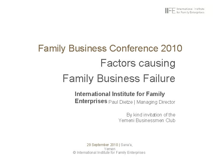 Family Business Conference 2010 Factors causing Family Business Failure International Institute for Family Enterprises