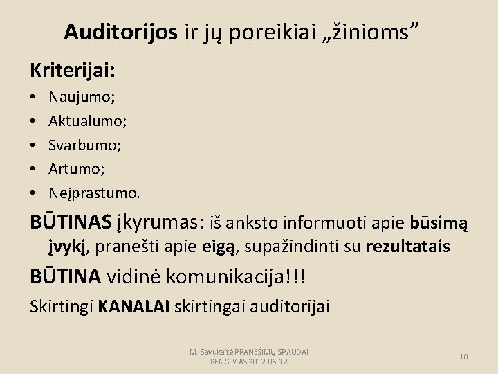 Auditorijos ir jų poreikiai „žinioms” Kriterijai: • • • Naujumo; Aktualumo; Svarbumo; Artumo; Neįprastumo.