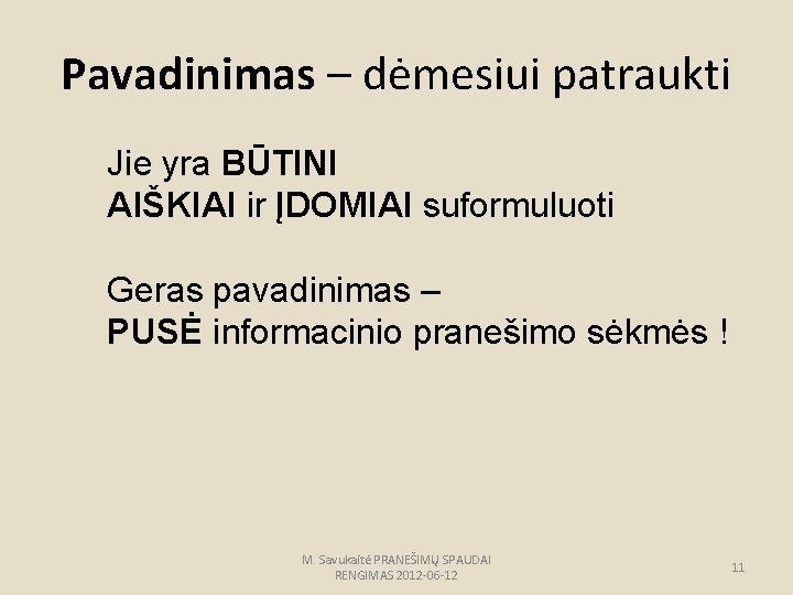 Pavadinimas – dėmesiui patraukti Jie yra BŪTINI AIŠKIAI ir ĮDOMIAI suformuluoti Geras pavadinimas –