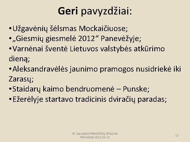 Geri pavyzdžiai: • Užgavėnių šėlsmas Mockaičiuose; • „Giesmių giesmelė 2012“ Panevėžyje; • Varnėnai šventė