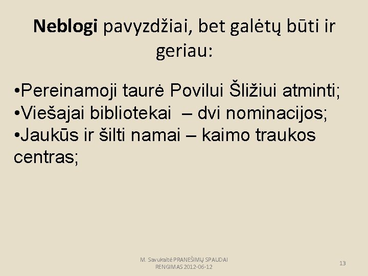 Neblogi pavyzdžiai, bet galėtų būti ir geriau: • Pereinamoji taurė Povilui Šližiui atminti; •