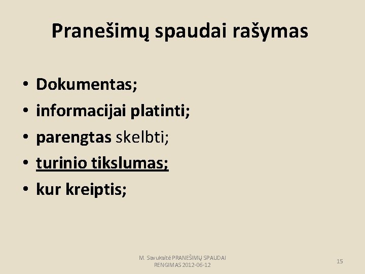 Pranešimų spaudai rašymas • • • Dokumentas; informacijai platinti; parengtas skelbti; turinio tikslumas; kur