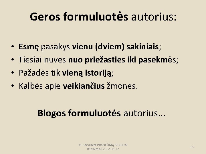 Geros formuluotės autorius: • • Esmę pasakys vienu (dviem) sakiniais; Tiesiai nuves nuo priežasties