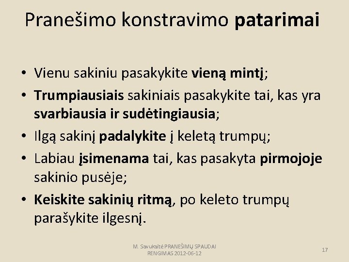 Pranešimo konstravimo patarimai • Vienu sakiniu pasakykite vieną mintį; • Trumpiausiais sakiniais pasakykite tai,