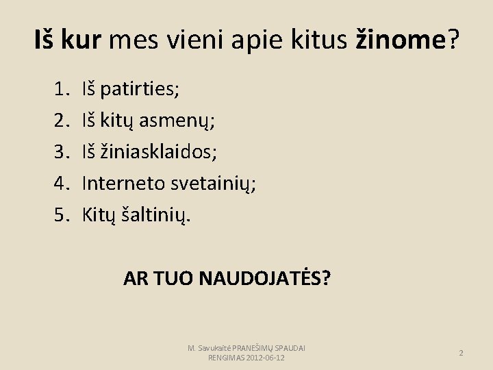 Iš kur mes vieni apie kitus žinome? 1. 2. 3. 4. 5. Iš patirties;