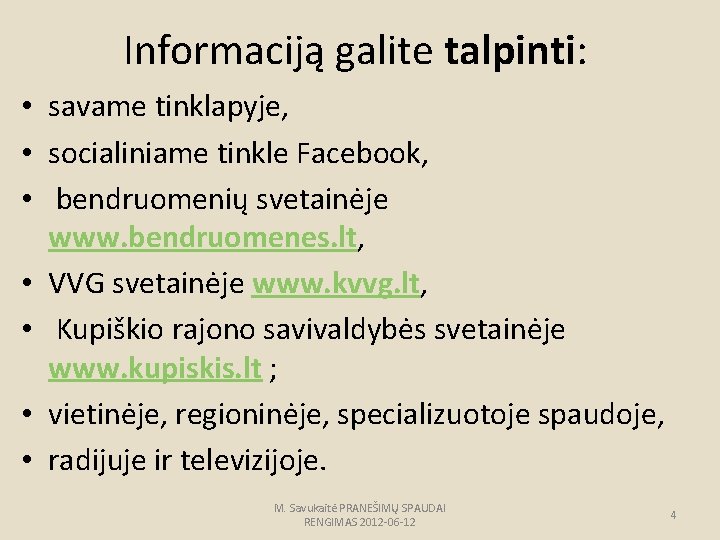 Informaciją galite talpinti: • savame tinklapyje, • socialiniame tinkle Facebook, • bendruomenių svetainėje www.