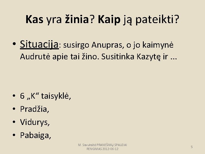 Kas yra žinia? Kaip ją pateikti? • Situacija: susirgo Anupras, o jo kaimynė Audrutė