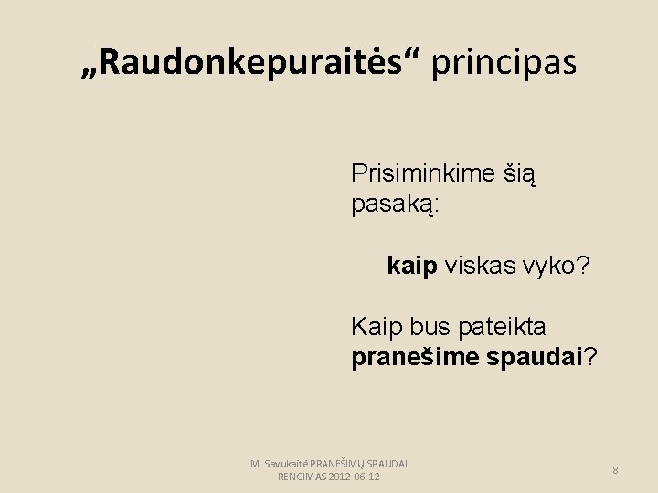 „Raudonkepuraitės“ principas Prisiminkime šią pasaką: kaip viskas vyko? Kaip bus pateikta pranešime spaudai? M.