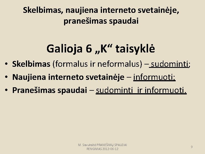 Skelbimas, naujiena interneto svetainėje, pranešimas spaudai Galioja 6 „K“ taisyklė • Skelbimas (formalus ir