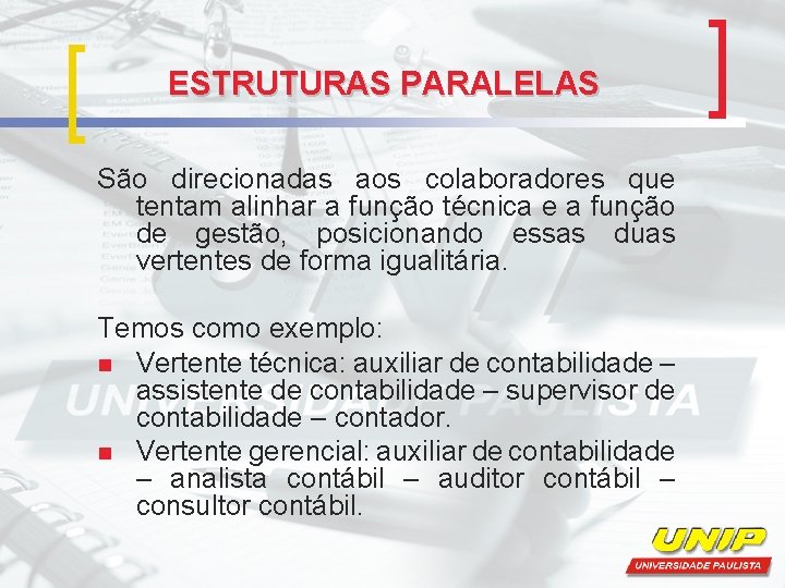 ESTRUTURAS PARALELAS São direcionadas aos colaboradores que tentam alinhar a função técnica e a