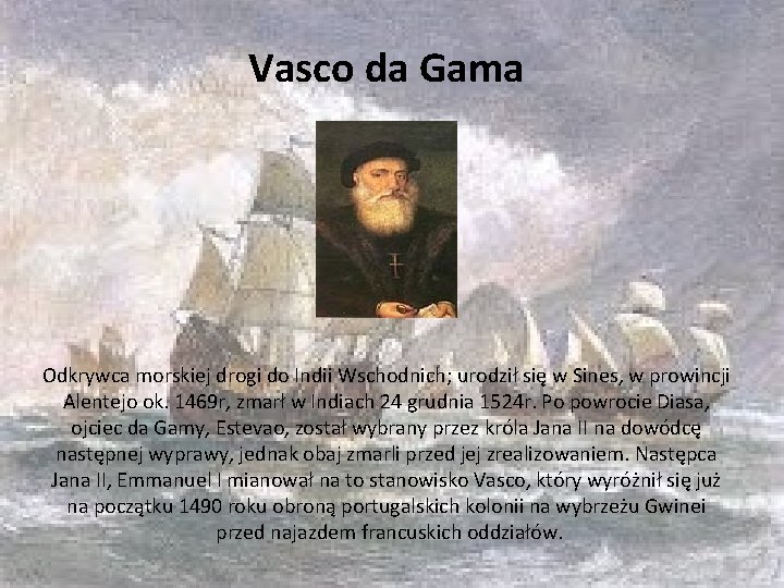 Vasco da Gama Odkrywca morskiej drogi do Indii Wschodnich; urodził się w Sines, w