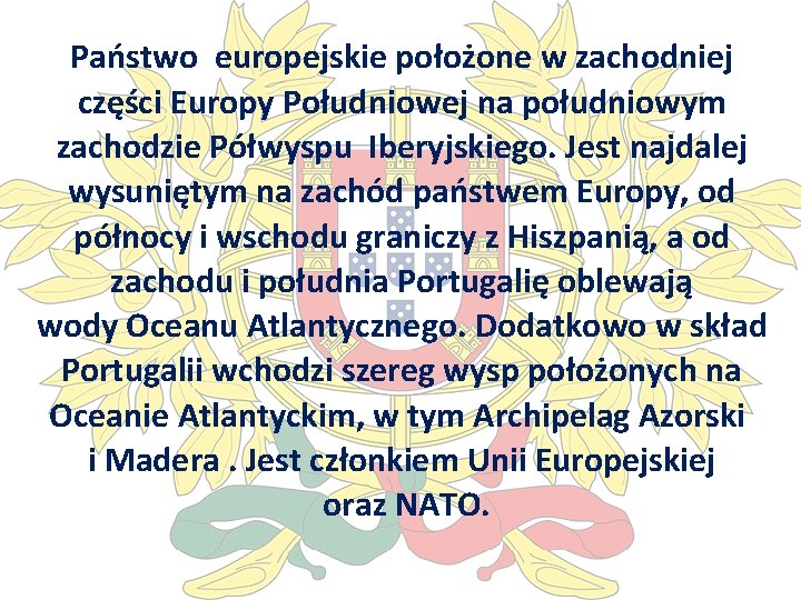 Państwo europejskie położone w zachodniej części Europy Południowej na południowym zachodzie Półwyspu Iberyjskiego. Jest