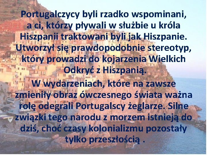 Portugalczycy byli rzadko wspominani, a ci, którzy pływali w służbie u króla Hiszpanii traktowani