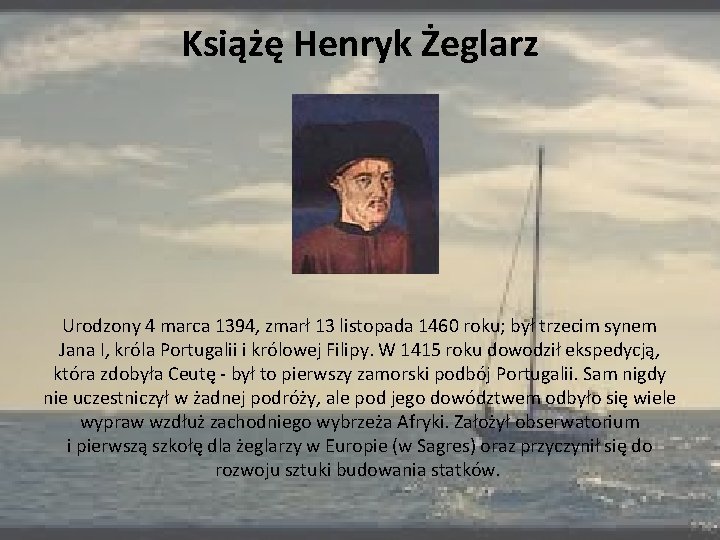 Książę Henryk Żeglarz Urodzony 4 marca 1394, zmarł 13 listopada 1460 roku; był trzecim