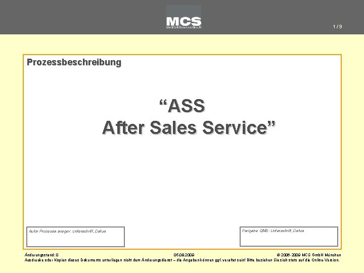 1/9 Prozessbeschreibung “ASS After Sales Service” Autor Prozessmanager: Unterschrift, Datum Freigabe QMB: Unterschrift, Datum