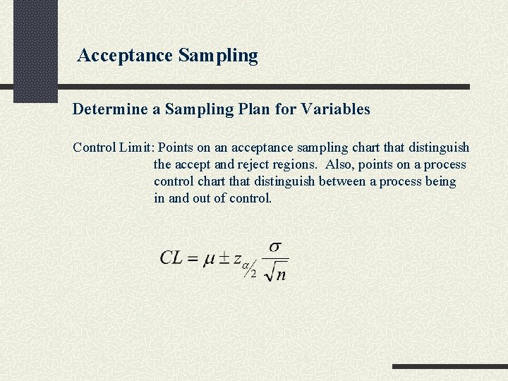 Acceptance Sampling Determine a Sampling Plan for Variables Control Limit: Points on an acceptance