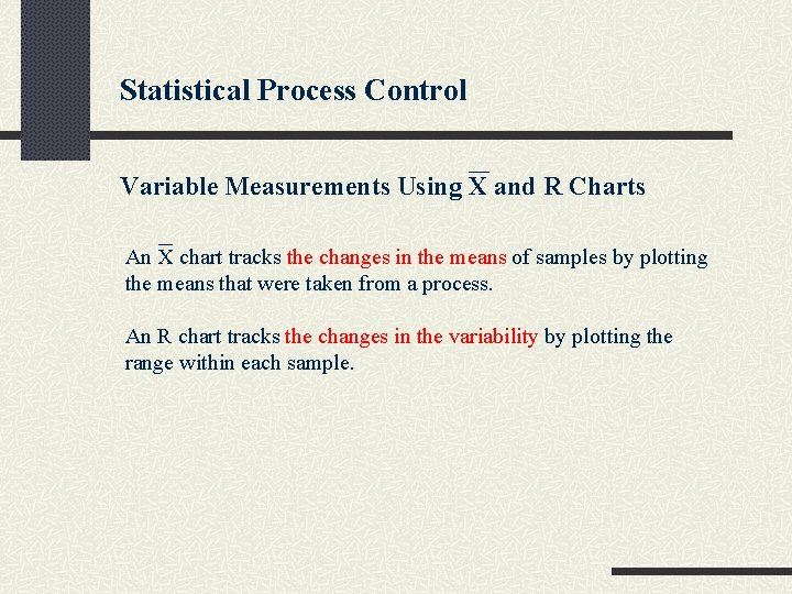 Statistical Process Control Variable Measurements Using X and R Charts An X chart tracks