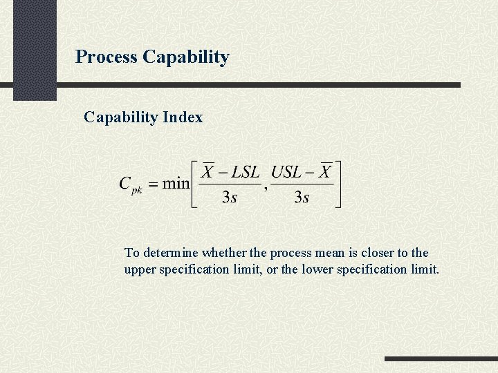 Process Capability Index To determine whether the process mean is closer to the upper