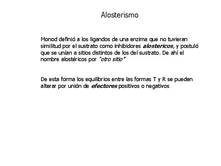 Alosterismo Monod definió a los ligandos de una enzima que no tuvieran similitud por