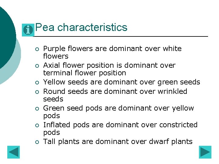 Pea characteristics ¡ ¡ ¡ ¡ Purple flowers are dominant over white flowers Axial Pea characteristics ¡ ¡ ¡ ¡ Purple flowers are dominant over white flowers Axial