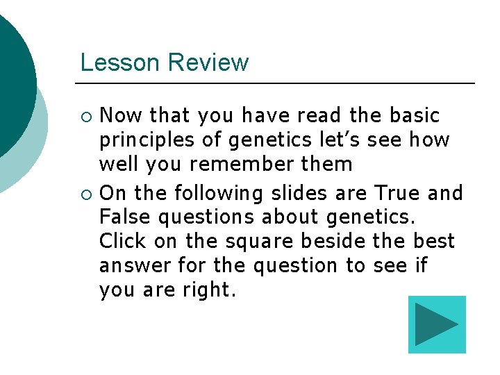 Lesson Review Now that you have read the basic principles of genetics let’s see Lesson Review Now that you have read the basic principles of genetics let’s see
